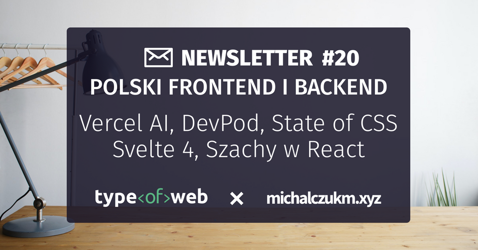 Polski frontend i backend newsletter @ typeofweb.com × michalczukm.xyz #20